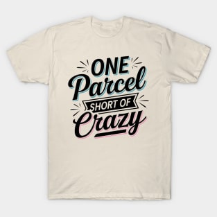 One Parcel Short Of Crazy Mail Carrier T-Shirt